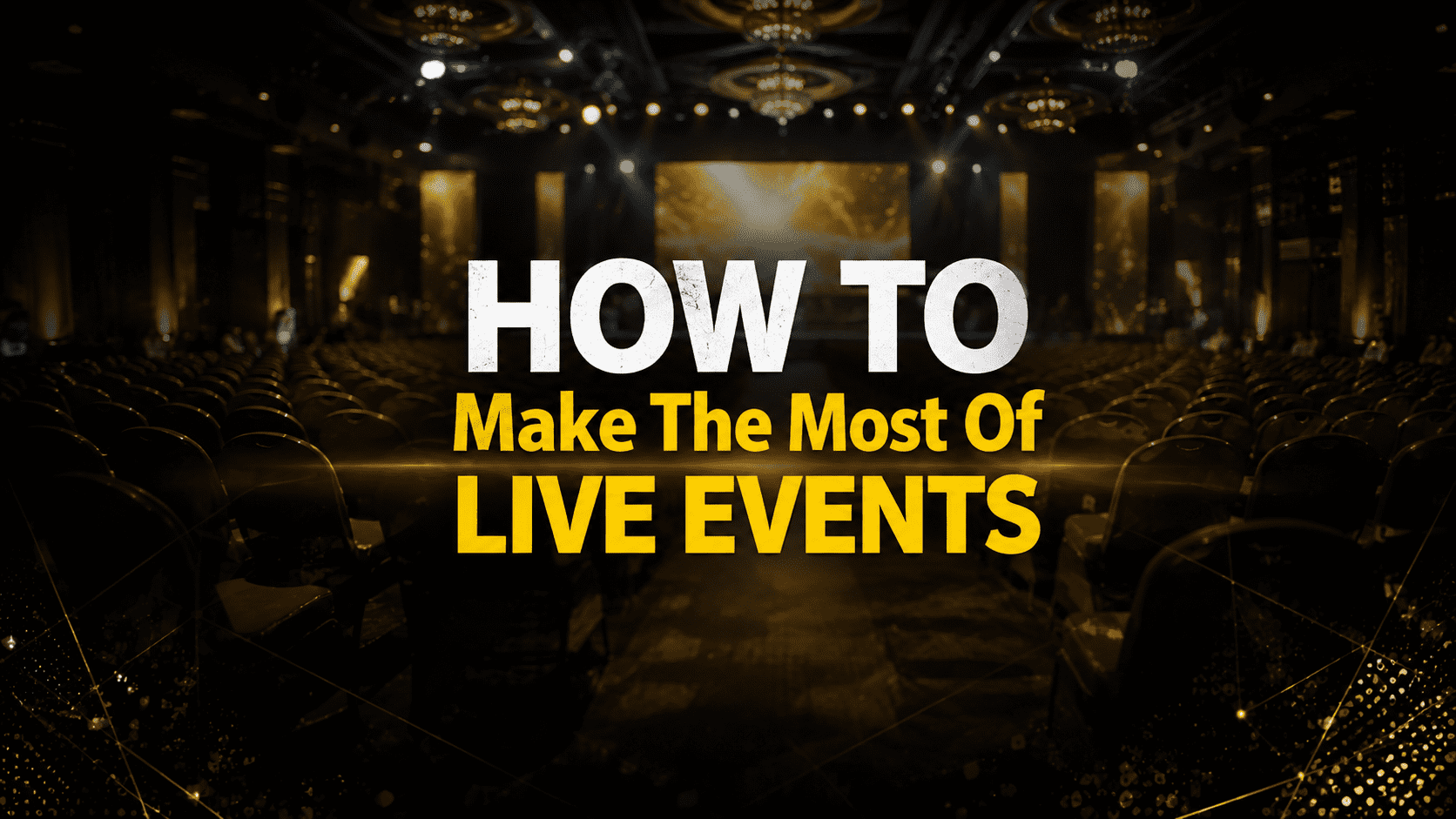 how to make the most of live events